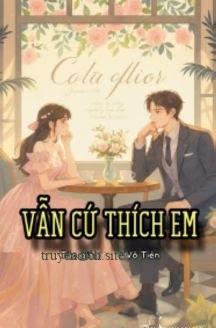 Vẫn Cứ Thích Em - Dung Vô Tiên