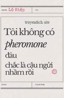 Tôi Không Có Pheromone Đâu, Chắc Là Cậu Ngửi Nhầm Rồi