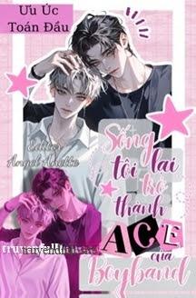 Sống Lại Tôi Trở Thành ACE Của Boyband