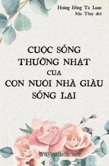 Cuộc Sống Thường Nhật Của Con Nuôi Nhà Giàu Sống Lại