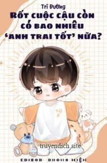 Rốt Cuộc Cậu Còn Có Bao Nhiêu "Anh Trai Tốt" Nữa?