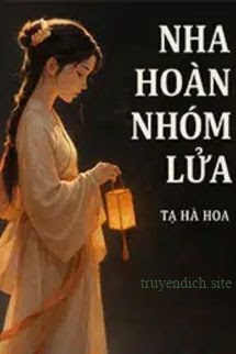 Nha Hoàn Nhóm Lửa - Tạ Hà Hoa