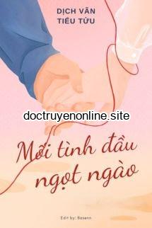Mối Tình Đầu Ngọt Ngào - Dịch Vãn Tiểu Tửu