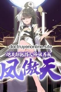 Pháo Hôi Lại Nuôi Dưỡng Sư Muội Thành Phượng Ngạo Thiên