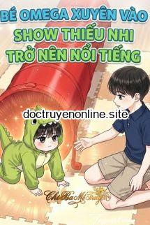 Bé Omega Xuyên Vào Show Thiếu Nhi Trở Nên Nổi Tiếng