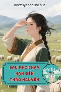 Sau Khi Chạy Nạn Đến Thảo Nguyên