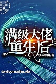 Mãn Cấp Đại Lão Trọng Sinh Hậu