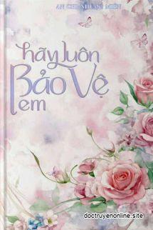Hãy Luôn Bảo Vệ Em - An Chi Nhược Miên