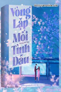 Vòng Lặp Mối Tình Đầu - Dung Vô Tiên