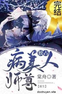 Độc Chiếm Mỹ Nhân Sư Tôn Bệnh Kiều