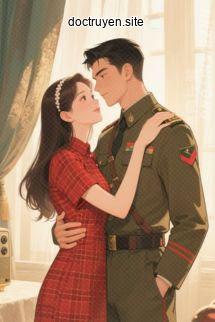 Thập Niên 70: Quân Hôn 5 Năm Không Gặp, Mỹ Nhân Dắt Con Đến Doanh Trại Tìm Chồng