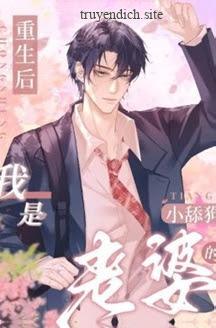 Sau Khi Sống Lại, Tôi Trở Thành Con Chó Liếm Của Vợ Tôi