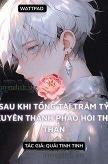 Sau Khi Bá Tổng Trăm Tỷ Xuyên Thành Pháo Hôi Thế Thân