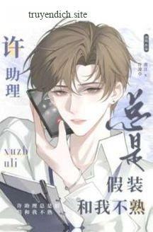 Trợ Lý Hứa Luôn Giả Vờ Không Quen Biết Tôi