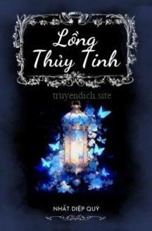 Lồng Thủy Tinh - Nhất Diệp Quỳ