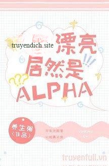 Xinh Đẹp Như Vậy Mà Lại Là Alpha