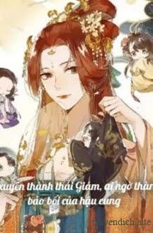 Lỡ Xuyên Thành Thái Giám, Ai Ngờ Thành Bảo Bối Của Hậu Cung