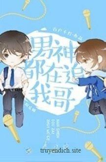 Nam Thần Đều Theo Đuổi Anh Trai Tôi