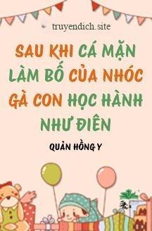 Sau Khi Cá Mặn Làm Bố Của Nhóc Gà Con Học Hành Như Điên