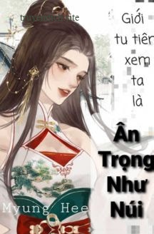 Giới Tu Tiên Xem Ta Là Ân Trọng Như Núi