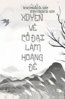 Xuyên Về Cổ Đại Làm Hoàng Đế