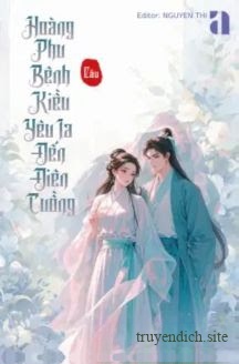Hoàng Phu Bệnh Kiều Yêu Ta Đến Điên Cuồng